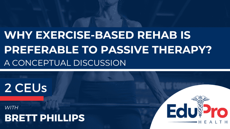 Why Exercise Based Rehabilitation is Preferable to Passive Therapy? A Conceptual Discussion