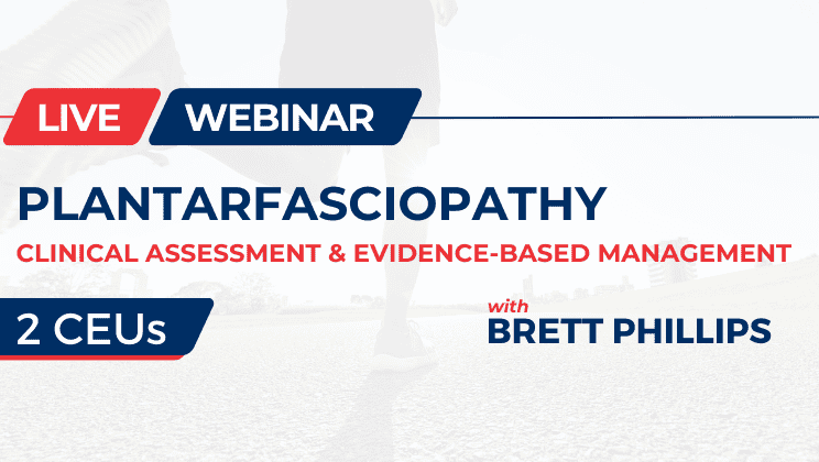 Plantarfasciopathy: Clinical Assessment & Evidence-Based Management